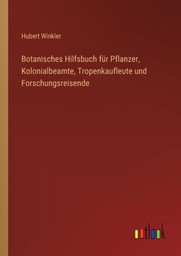 portada Botanisches Hilfsbuch für Pflanzer, Kolonialbeamte, Tropenkaufleute und Forschungsreisende (in German)