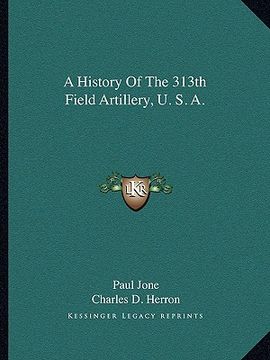portada a history of the 313th field artillery, u. s. a. (en Inglés)