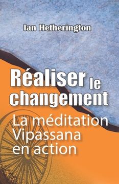portada Réaliser le changement: La méditation Vipassana en action (in French)