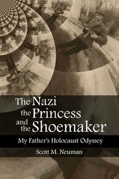 portada The Nazi, the Princess, and the Shoemaker: My Father's Holocaust Odyssey (en Inglés)