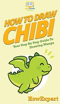 portada How to Draw Chibi: Your Step by Step Guide to Drawing Chibi Manga (en Inglés)