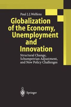 portada globalization of the economy, unemployment and innovation: structural change, schumpetrian adjustment, and new policy challenges
