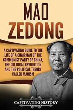 portada Mao Zedong: A Captivating Guide to the Life of a Chairman of the Communist Party of China, the Cultural Revolution and the Political Theory of Maoism (Biographies) 