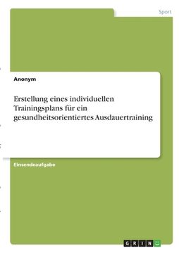 portada Erstellung eines individuellen Trainingsplans für ein gesundheitsorientiertes Ausdauertraining (en Alemán)