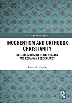 portada Inochentism and Orthodox Christianity: Religious Dissent in the Russian and Romanian Borderlands (Routledge new Religions) 