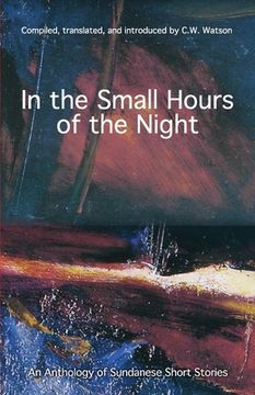 portada In the Small Hours of the Night: An Anthology of Sundanese Short Stories (en Inglés)