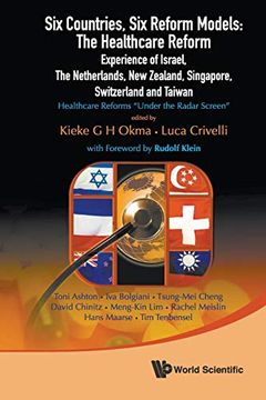 portada Six Countries, six Reform Models: The Healthcare Reform Experience of Israel, the Netherlands, new Zealand, Singapore, Switzerland and Taiwan - Healthcare Reforms "Under the Radar Screen" (en Inglés)