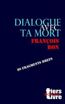 portada Dialogue avec ta mort: 80 fragments brefs (en Francés)