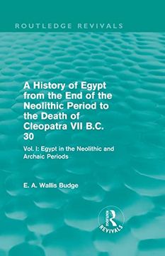 portada A History of Egypt From the end of the Neolithic Period to the Death of Cleopatra vii B. Cl 30 (Routledge Revivals): Vol. I: Egypt in the Neolithic and Archaic Periods