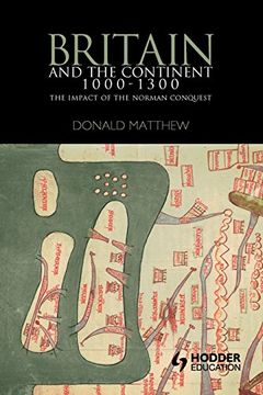 portada Britain and the Continent 1000-1300: The Impact of the Norman Conquest (Britain & Europe) (in English)