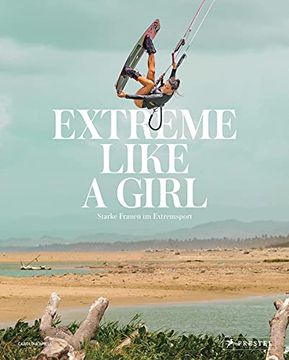 portada Extreme Like a Girl: Starke Frauen im Extremsport - Amell, Carolina (in German)