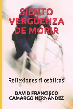 portada Siento Vergüenza de Morir: Reflexiones Filosóficas (in Spanish)