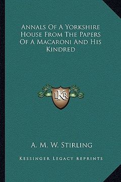 portada annals of a yorkshire house from the papers of a macaroni and his kindred (en Inglés)
