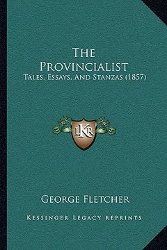portada the provincialist the provincialist: tales, essays, and stanzas (1857) (in English)