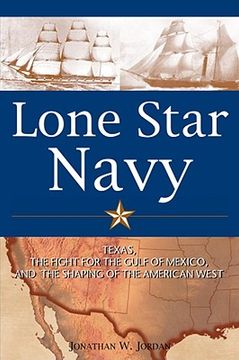 portada lone star navy: texas, the fight for the gulf of mexico, and the shaping of the american west (en Inglés)