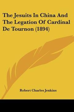 portada the jesuits in china and the legation of cardinal de tournon (1894) (en Inglés)