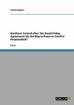 portada northern ireland after the good friday agreement: on the way to peace or conflict perpetuated? (en Inglés)