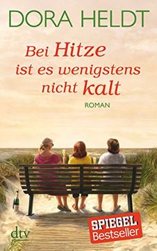 portada Bei Hitze ist es Wenigstens Nicht Kalt: Roman (Dtv Unterhaltung) (en Alemán)