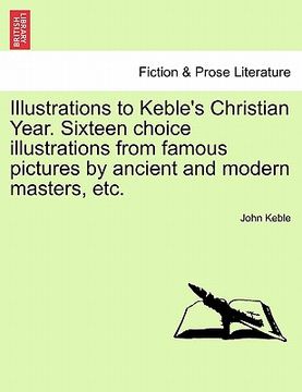 portada illustrations to keble's christian year. sixteen choice illustrations from famous pictures by ancient and modern masters, etc. (en Inglés)