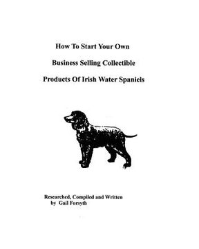 portada how to start your own business selling collectible products of irish water spaniels (en Inglés)