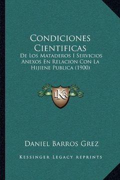 portada Condiciones Cientificas: De los Mataderos i Servicios Anexos en Relacion con la Hijiene Publica (1900) (in Spanish)