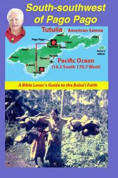 portada South-Southwest of Pago Pago: A Bible Lover's Guide to the Bahá'í Faith. (in English)
