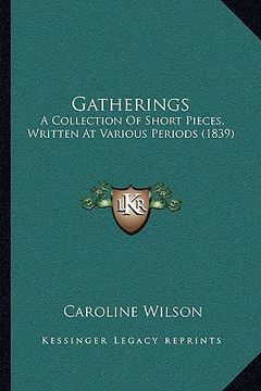 portada gatherings: a collection of short pieces, written at various periods (1839) (en Inglés)
