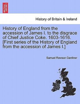 portada history of england from the accession of james i. to the disgrace of chief justice coke. 1603-1616. [first series of the history of england from the a