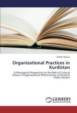 portada Organizational Practices in Kurdistan: A Managerial Prospective on the Role of Cultural Values in Organizational Effectiveness in Private & Public Sectors