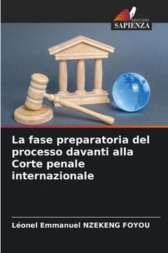 portada La fase preparatoria del processo davanti alla Corte penale internazionale (en Italiano)