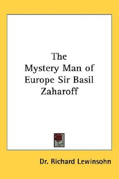 portada the mystery man of europe sir basil zaharoff