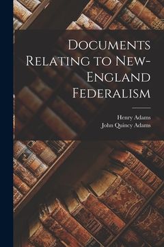 portada Documents Relating to New-England Federalism (in English)