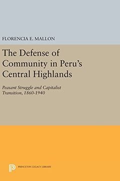 portada The Defense of Community in Peru's Central Highlands: Peasant Struggle and Capitalist Transition, 1860-1940 (Princeton Legacy Library)