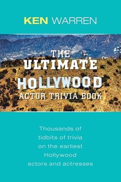 portada The Ultimate Hollywood Actor Trivia Book: Thousands of Tidbits of Trivia on the Earliest Hollywood Actors and Actresses (en Inglés)