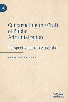 portada Constructing the Craft of Public Administration: Perspectives from Australia (en Inglés)