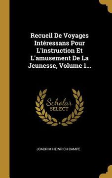 portada Recueil De Voyages Intéressans Pour L'instruction Et L'amusement De La Jeunesse, Volume 1... (en Francés)