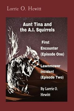 portada Aunt Tina and the A. I. Squirrels First Encounter (Episode One) Lawnmower Incident (Episode Two) (1) (en Inglés)