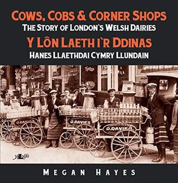 portada Cows, Cobs & Corner Shops - the Story of London's Welsh Dairies / y ln Laeth i'r Ddinas - Hanes Llaethdai Cymru Llundain (en Inglés)