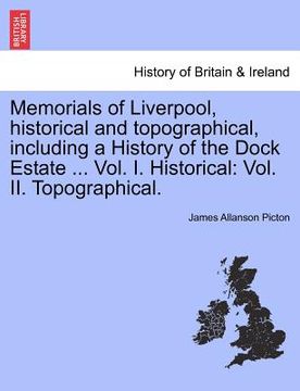 portada memorials of liverpool, historical and topographical, including a history of the dock estate ... vol. i. historical: vol. ii. topographical. (en Inglés)
