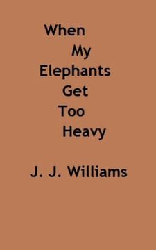 portada When My Elephants Get Too Heavy (in English)