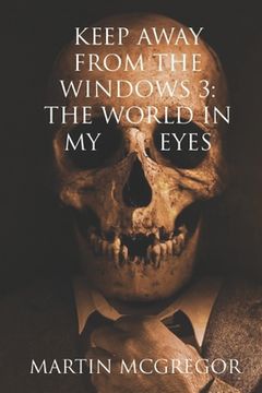portada Keep Away From The Windows Volume 3: The world in my eyes (in English)