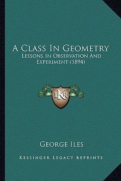 portada a class in geometry: lessons in observation and experiment (1894) (en Inglés)