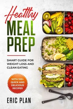 portada Healthy Meal Prep: Smart Guide for Weight Loss and Clean Eating with 100+ Quick and Delicious Recipes (en Inglés)