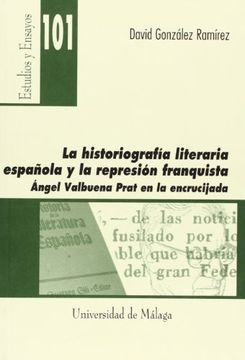 portada La Historiografía Literaria Española y la Represión Franquista: Angel Valbuena Prat en la Encrucijada