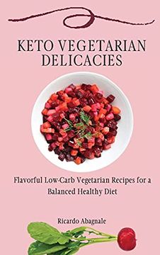 portada Keto Vegetarian Delicacies: Flavorful Low-Carb Vegetarian Recipes for a Balanced Healthy Diet (en Inglés)