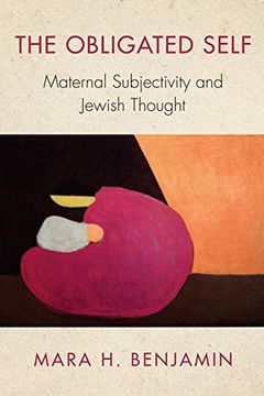 portada The Obligated Self: Maternal Subjectivity and Jewish Thought (New Jewish Philosophy and Thought) (en Inglés)
