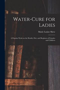 portada Water-cure for Ladies: A Popular Work on the Health, Diet, and Regimen of Females and Children (in English)