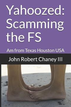 portada Yahoozed: Scamming the FS: Am from Texas Houston USA (en Inglés)
