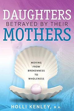 portada Daughters Betrayed by Their Mothers: Moving From Brokenness to Wholeness (en Inglés)