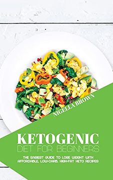 portada Ketogenic Diet for Beginners: The Easiest Guide to Lose Weight With Affordable, Low-Carb, High-Fat Keto Recipes (in English)